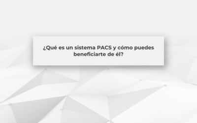 ¿Qué es un sistema PACS y cómo puedes beneficiarte de él?