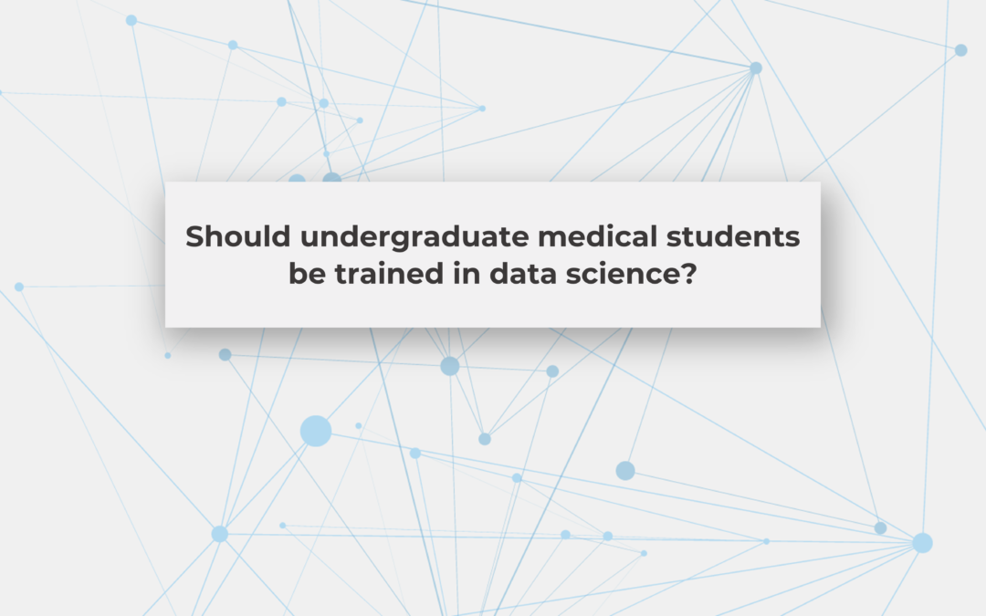 Should undergraduate medical students be trained in data science?