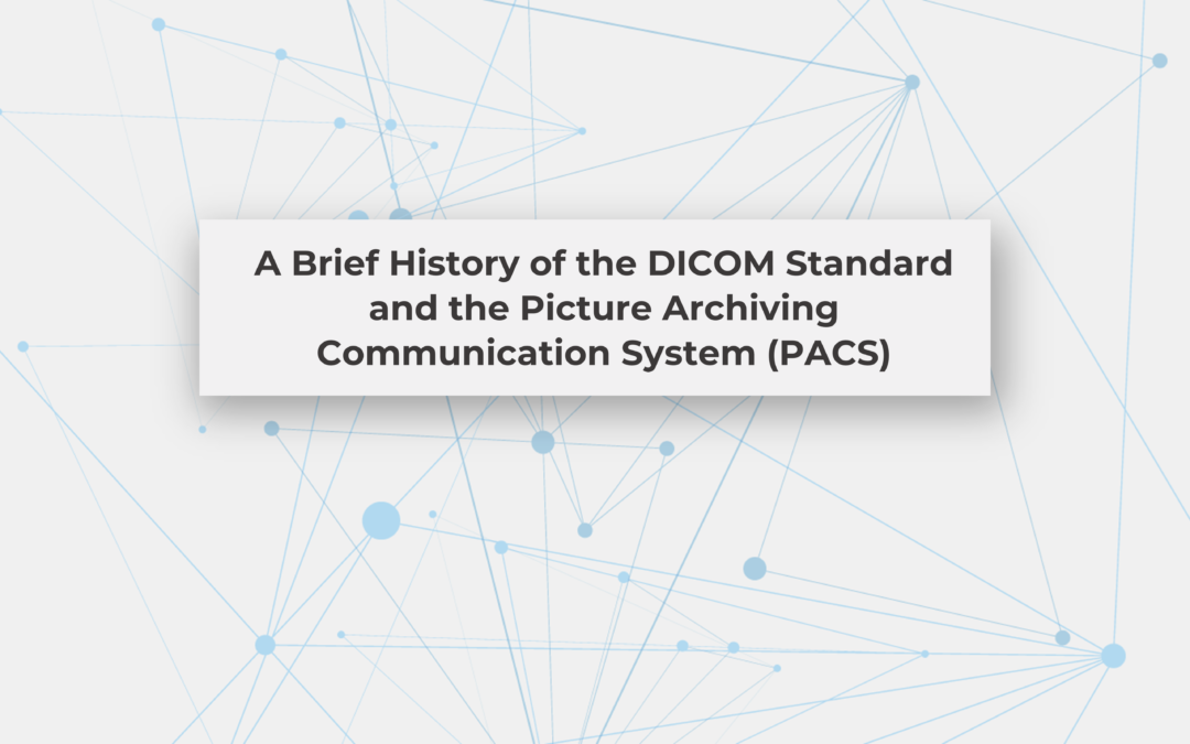 A Brief History of the DICOM Standard and the Picture Archiving Communication System (PACS)