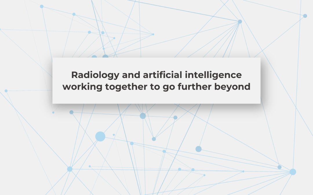 Radiology and artificial intelligence working together to go further beyond